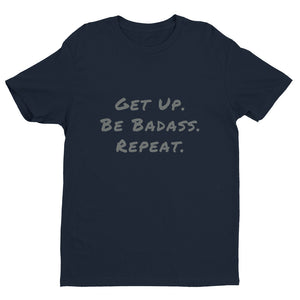 Men's Get up. Be Badass. Repeat. Short Sleeve T-shirt