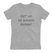 Get up. Be Badass. Repeat. Women's t-shirt