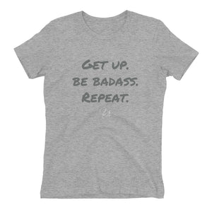 Get up. Be Badass. Repeat. Women's t-shirt